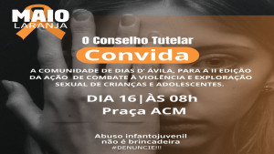 Conselho Tutelar de Dias D’Ávila realiza 2ª edição de ação contra a violência sexual infantil nesta sexta-feira (16)