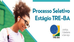 TRE-BA abre inscrições para processo seletivo de estágio remunerado nesta segunda (12/01)